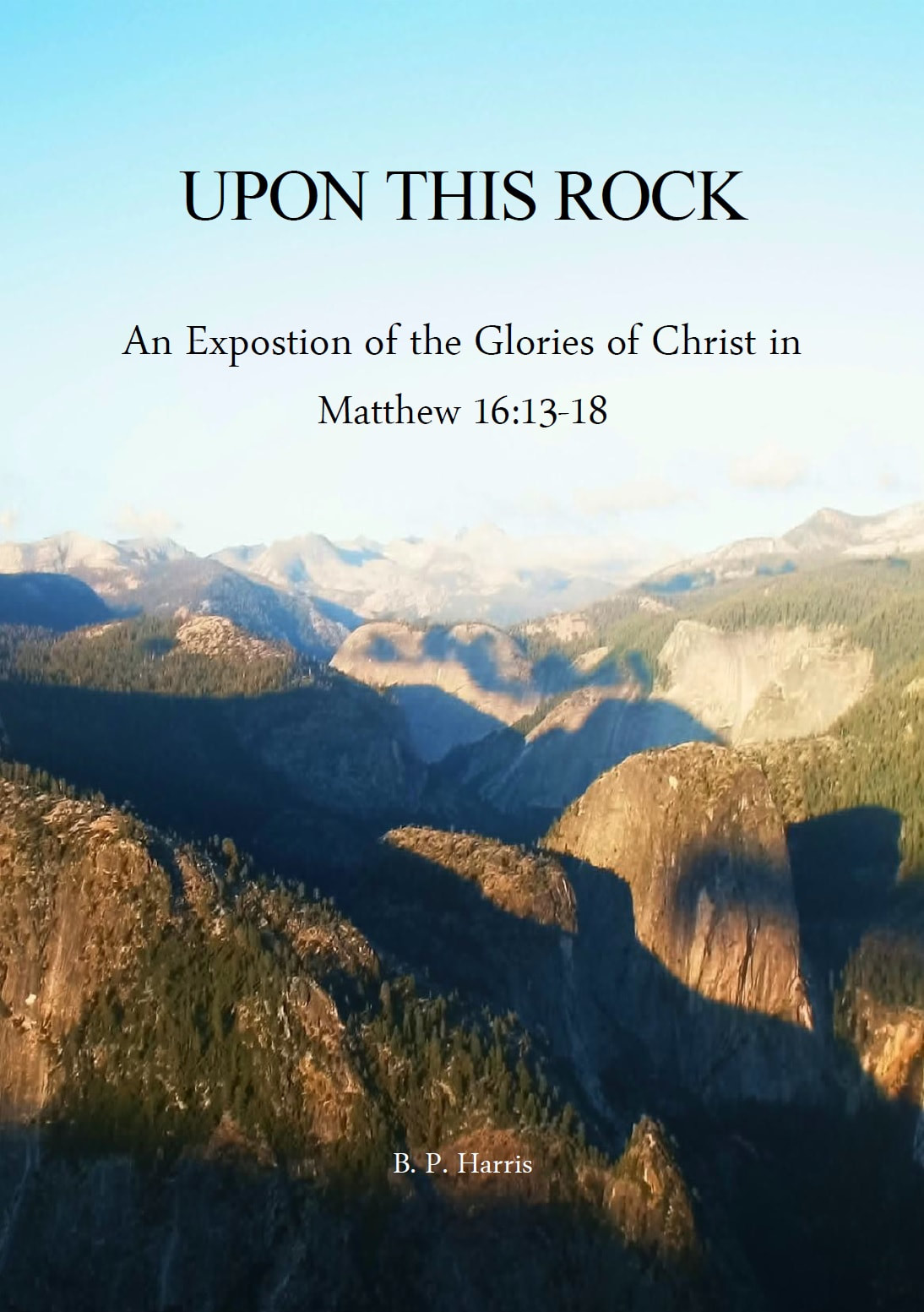 Upon This Rock: An Exposition of the Glories of Christ in Matthew 16:13-18